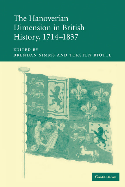 The Hanoverian Dimension in British History, 1714–1837 (Paperback) 9780521154628