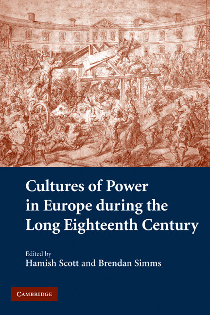 Cultures of Power in Europe during the Long Eighteenth Century (Paperback) 9780521154635