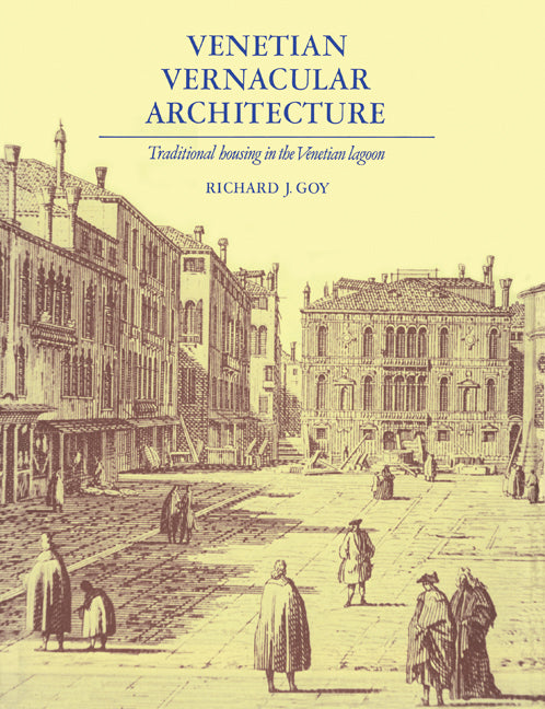 Venetian Vernacular Architecture; Traditional Housing in the Venetian Lagoon (Paperback) 9780521154901