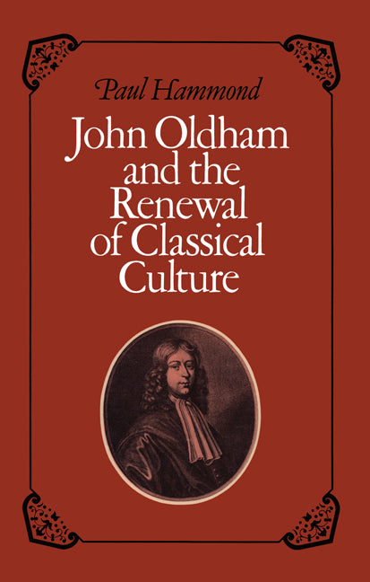 John Oldham and the Renewal of Classical Culture (Paperback) 9780521154918