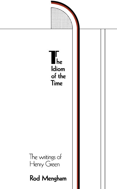 The Idiom of the Time; The Writings of Henry Green (Paperback) 9780521154932