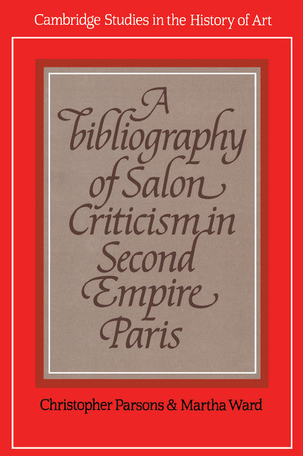 A Bibliography of Salon Criticism in Second Empire Paris (Paperback) 9780521154949