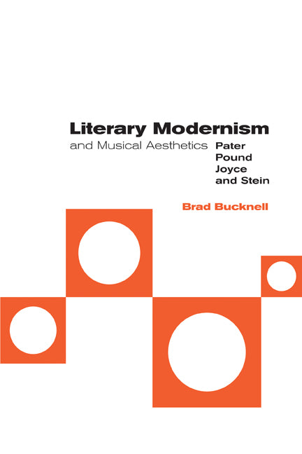 Literary Modernism and Musical Aesthetics; Pater, Pound, Joyce and Stein (Paperback) 9780521155083