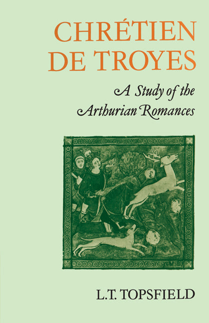 Chrétien de Troyes: A Study of the Arthurian Romances (Paperback) 9780521155298