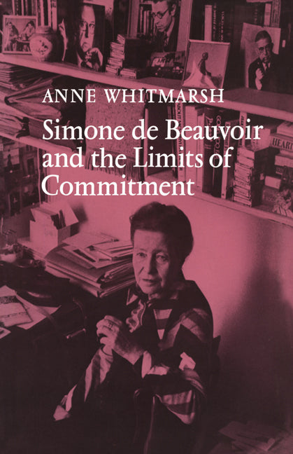 Simone de Beauvoir and the Limits of Commitment (Paperback) 9780521155304