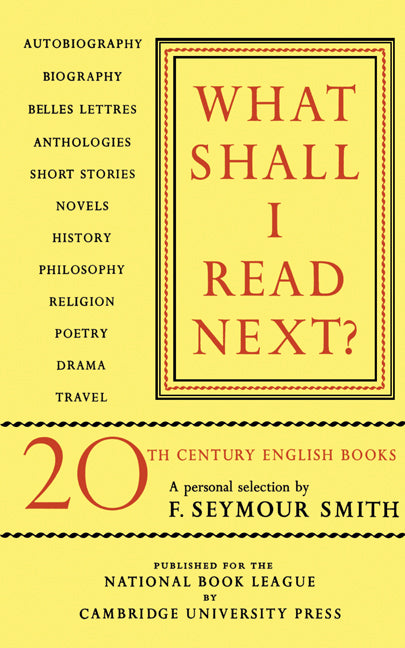 What Shall I Read Next?; A Personal Selection of Twentieth Century English Books (Paperback) 9780521155458