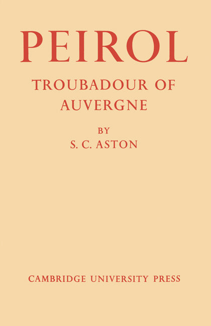 Peirol: Troubadour of Auvergne (Paperback) 9780521155519