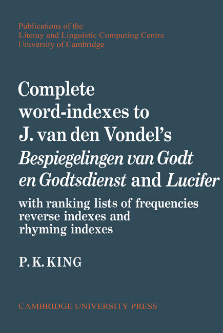 Complete Word-Indexes to J. Van Den Vondel's Bespiegelingen van Godt en Godtsdienst and Lucifer; With Ranking Lists of Frequencies Reverse Indexes and Rhyming Indexes (Paperback) 9780521155588