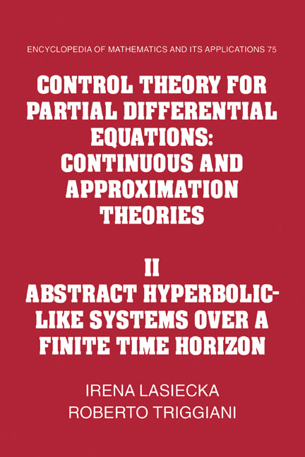 Control Theory for Partial Differential Equations: Volume 2, Abstract Hyperbolic-like Systems over a Finite Time Horizon; Continuous and Approximation Theories (Paperback) 9780521155687