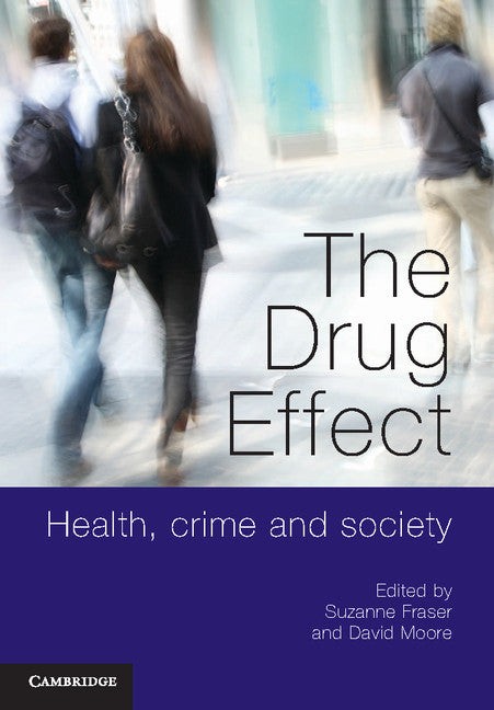 The Drug Effect; Health, Crime and Society (Paperback) 9780521156059