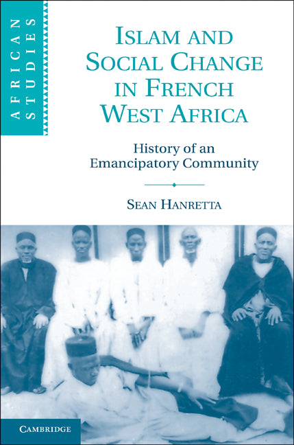 Islam and Social Change in French West Africa; History of an Emancipatory Community (Paperback) 9780521156295