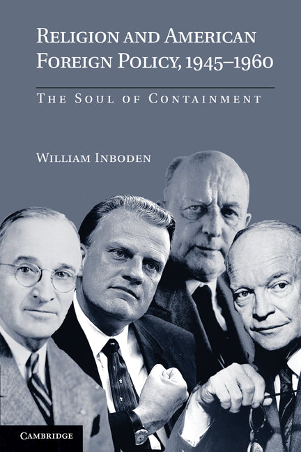 Religion and American Foreign Policy, 1945–1960; The Soul of Containment (Paperback) 9780521156301