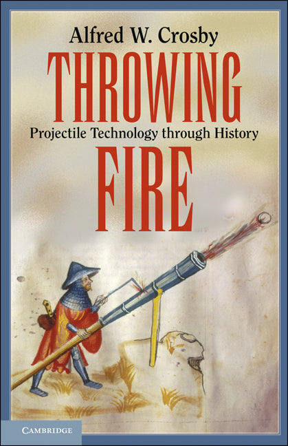 Throwing Fire; Projectile Technology through History (Paperback) 9780521156318