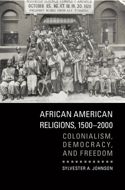 African American Religions, 1500–2000; Colonialism, Democracy, and Freedom (Paperback) 9780521157001