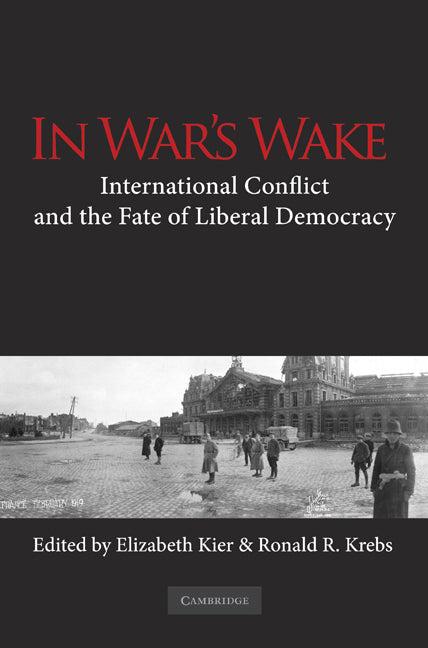 In War’s Wake; International Conflict and the Fate of Liberal Democracy (Paperback) 9780521157704