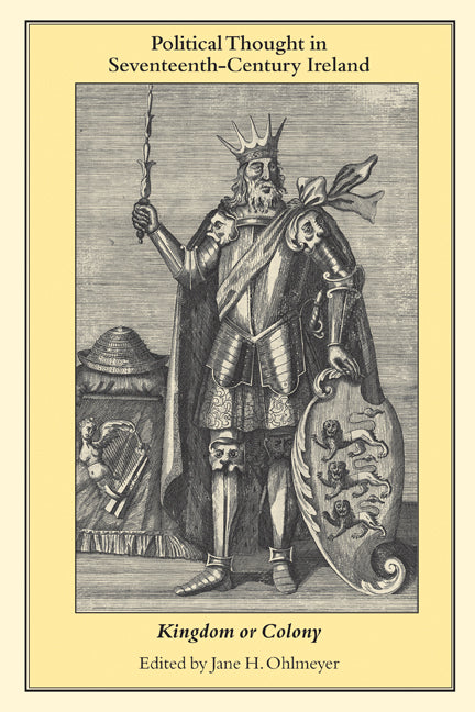 Political Thought in Seventeenth-Century Ireland; Kingdom or Colony (Paperback) 9780521157728