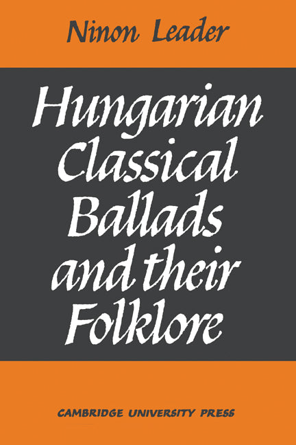 Hungarian Classical Ballads; And their Folklore (Paperback) 9780521157865
