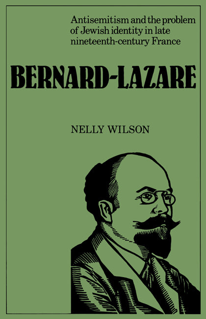 Bernard-Lazare: Antisemitism and the Problems of Jewish Identity in Late Nineteenth-Century France (Paperback) 9780521157919