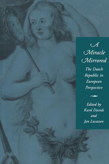 A Miracle Mirrored; The Dutch Republic in European Perspective (Paperback) 9780521158275