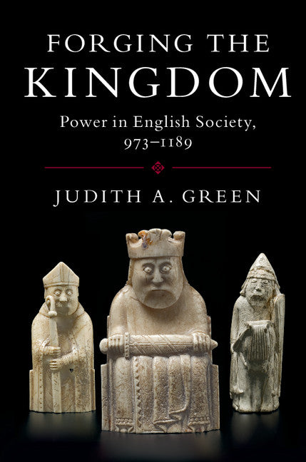 Forging the Kingdom; Power in English Society, 973–1189 (Paperback) 9780521158299