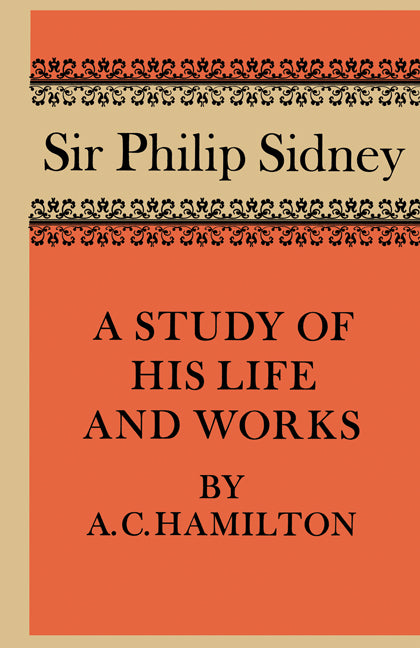 Sir Philip Sidney; A Study of his Life and Works (Paperback) 9780521158909