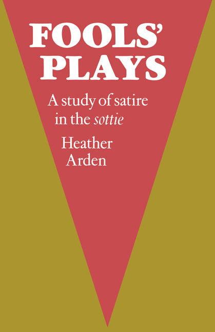 Fools' Plays; A study of satire in the sottie (Paperback) 9780521158947
