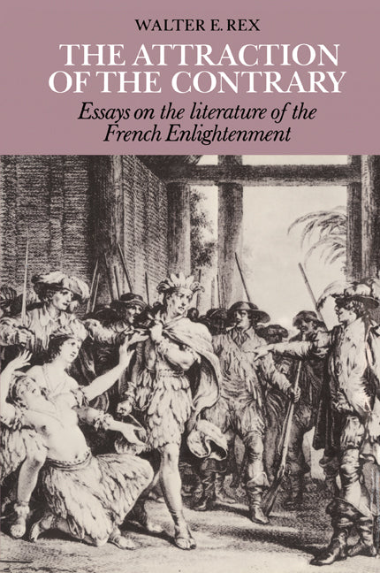 The Attraction of the Contrary; Essays on the Literature of the French Enlightenment (Paperback) 9780521159005
