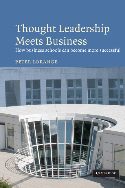 Thought Leadership Meets Business; How business schools can become more successful (Paperback) 9780521159128