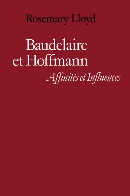 Baudelaire et Hoffmann; Affinités et Influences (Paperback) 9780521159333