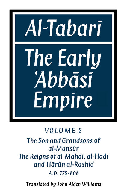 Al-?Tabar?: Volume 2, The Son and Grandsons of al-Man?s?r: The Reigns of al-Mahd?, al-H?d? and H?r?n al-Rash?d; The Early ?Abb?s? Empire (Paperback) 9780521159364