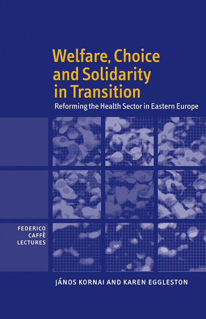 Welfare, Choice and Solidarity in Transition; Reforming the Health Sector in Eastern Europe (Paperback) 9780521159371