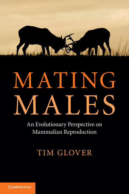 Mating Males; An Evolutionary Perspective on Mammalian Reproduction (Paperback) 9780521159579