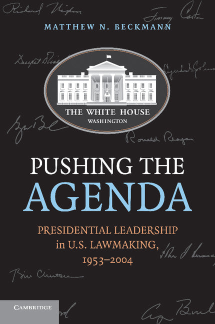 Pushing the Agenda; Presidential Leadership in US Lawmaking, 1953–2004 (Paperback) 9780521162913