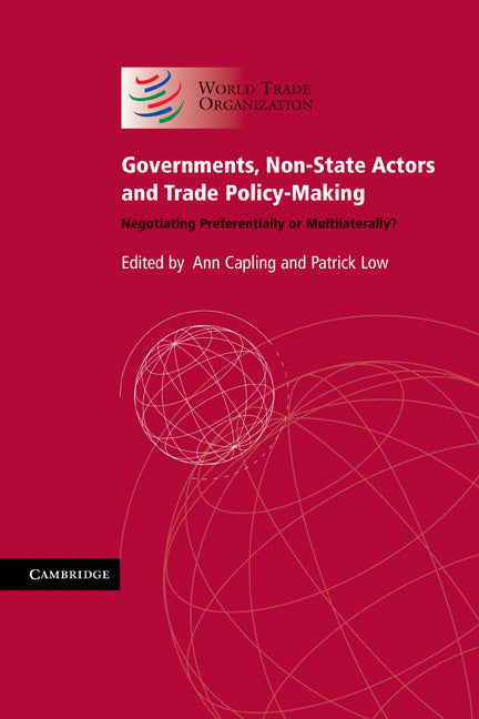 Governments, Non-State Actors and Trade Policy-Making; Negotiating Preferentially or Multilaterally? (Paperback) 9780521165617