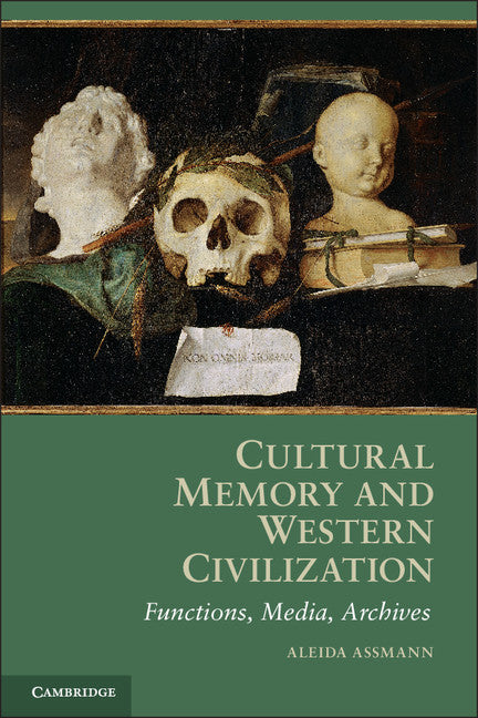 Cultural Memory and Western Civilization; Functions, Media, Archives (Paperback) 9780521165877