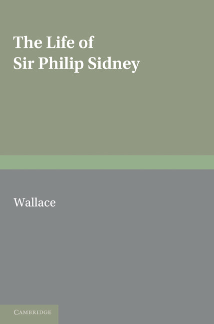 The Life of Sir Philip Sidney (Paperback) 9780521166225