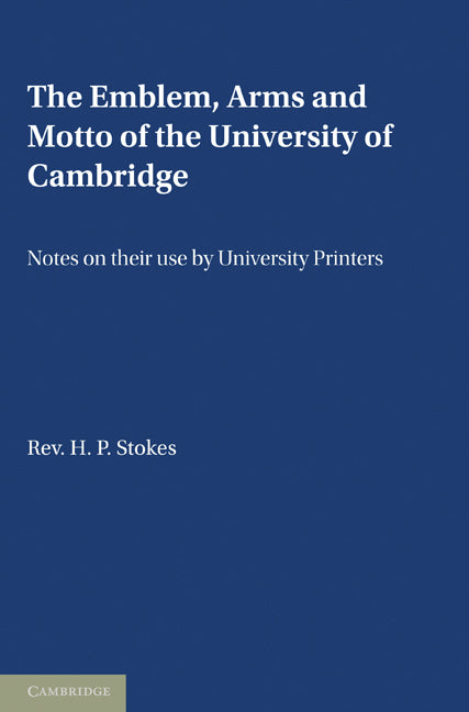 The Emblem, the Arms and the Motto of the University of Cambridge; Notes on their Use by University Printers (Paperback) 9780521166355