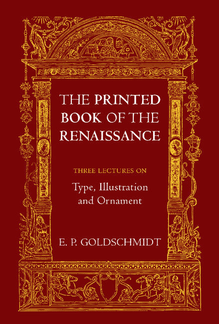 The Printed Book of the Renaissance; Three Lectures on Type, Illustration and Ornament (Paperback) 9780521167062