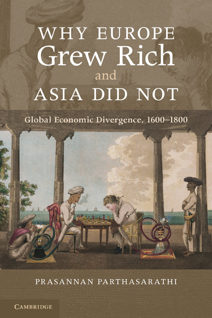 Why Europe Grew Rich and Asia Did Not; Global Economic Divergence, 1600–1850 (Paperback) 9780521168243