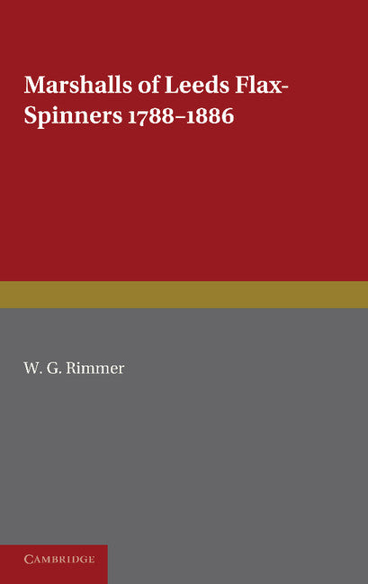 Marshalls of Leeds Flax-Spinners 1788–1886 (Paperback) 9780521168328