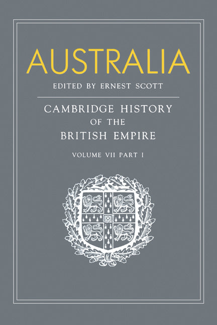 Australia, Part 1, Australia; A Reissue of Volume VII, Part I of the Cambridge History of the British Empire (Paperback) 9780521168533