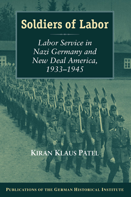 Soldiers of Labor; Labor Service in Nazi Germany and New Deal America, 1933–1945 (Paperback) 9780521168663