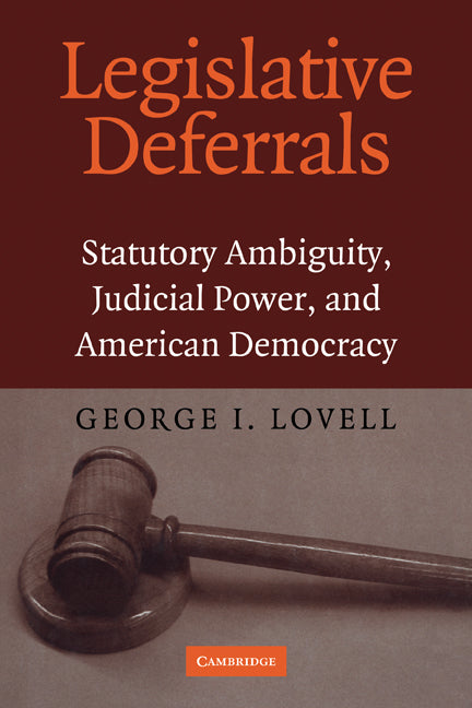 Legislative Deferrals; Statutory Ambiguity, Judicial Power, and American Democracy (Paperback) 9780521168700