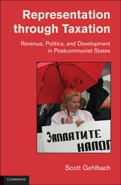 Representation through Taxation; Revenue, Politics, and Development in Postcommunist States (Paperback) 9780521168809