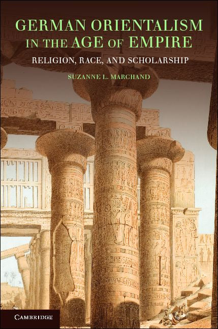 German Orientalism in the Age of Empire; Religion, Race, and Scholarship (Paperback) 9780521169073