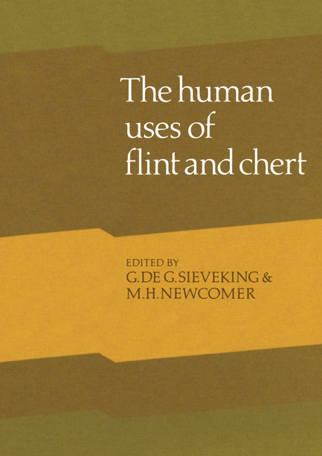 Human Uses of Flint and Chert; Proceedings of the Fourth International Flint Symposium Held at Brighton Polytechnic 10–15 April 1983 (Paperback) 9780521169165