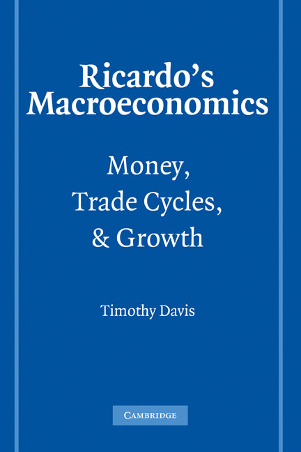 Ricardo's Macroeconomics; Money, Trade Cycles, and Growth (Paperback) 9780521169271