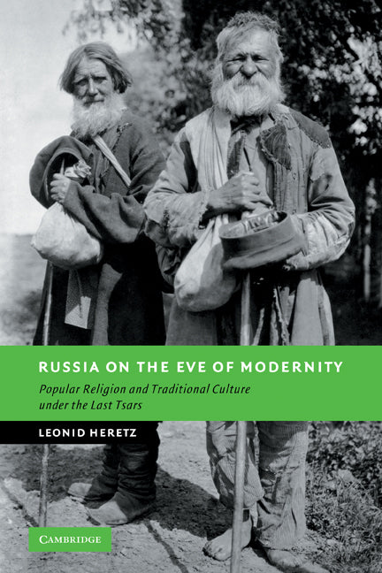 Russia on the Eve of Modernity; Popular Religion and Traditional Culture under the Last Tsars (Paperback) 9780521169561