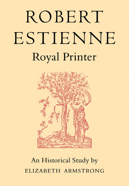 Robert Estienne, Royal Printer; An Historical Study of the elder Stephanus (Paperback) 9780521170666