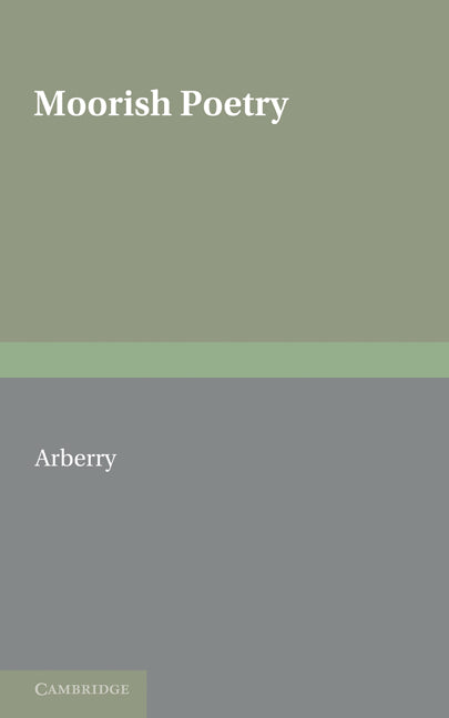Moorish Poetry; A Translation of The Pennants an Anthology Compiled in 1243 by the Andalusian Ibn Sa'id (Paperback) 9780521170673